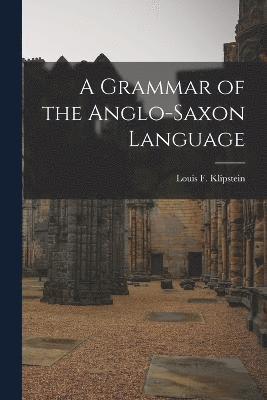 A Grammar of the Anglo-Saxon Language 1