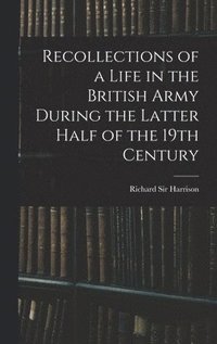 bokomslag Recollections of a Life in the British Army During the Latter Half of the 19th Century