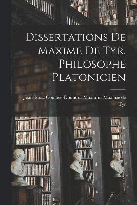 Dissertations de Maxime de Tyr, Philosophe Platonicien 1