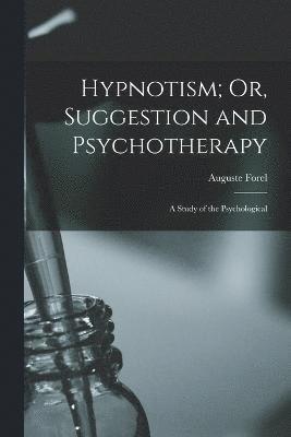 bokomslag Hypnotism; Or, Suggestion and Psychotherapy