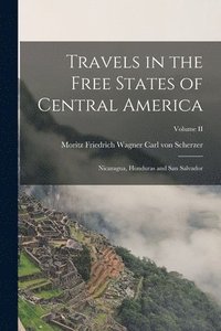 bokomslag Travels in the Free States of Central America