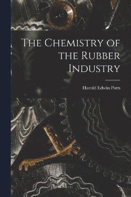 bokomslag The Chemistry of the Rubber Industry