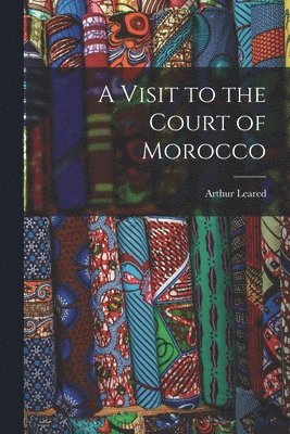 bokomslag A Visit to the Court of Morocco
