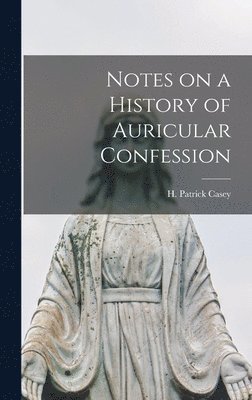 Notes on a History of Auricular Confession 1