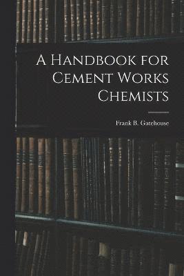 A Handbook for Cement Works Chemists 1