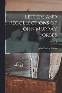 bokomslag Letters and Recollections of John Murray Forbes; Volume II