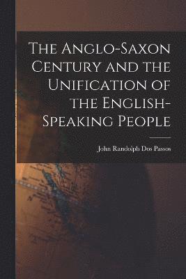 bokomslag The Anglo-Saxon Century and the Unification of the English-Speaking People