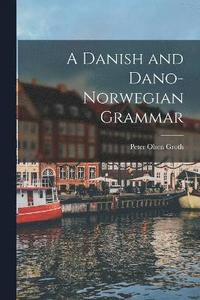 bokomslag A Danish and Dano-Norwegian Grammar