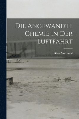 Géza Austerweil - Die Angewandte Chemie in der Luftfahrt, Häftad