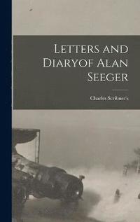 bokomslag Letters and Diaryof Alan Seeger