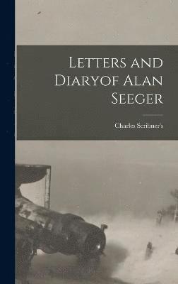 Charles Scribner's - Letters and Diaryof Alan Seeger, Inbunden