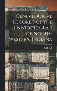 bokomslag Genealogical Records of the Dinwiddie Clan of North-Western Indiana