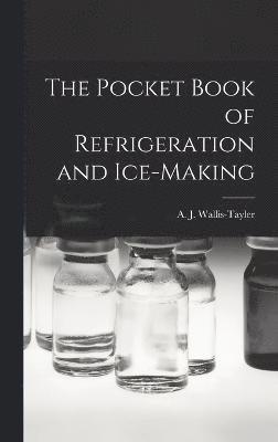 The Pocket Book of Refrigeration and Ice-Making 1