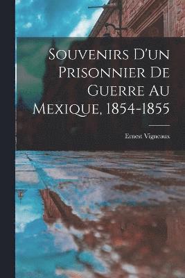 Souvenirs d'un Prisonnier de Guerre au Mexique, 1854-1855 1