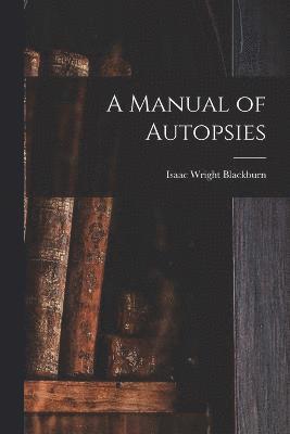 Isaac Wright Blackburn - Manual of Autopsies, Häftad