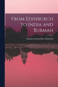 bokomslag From Edinburgh to India and Burmah