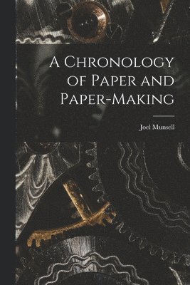 Chronology of Paper and Paper-Making 1