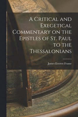 bokomslag A Critical and Exegetical Commentary on the Epistles of St. Paul to the Thessalonians