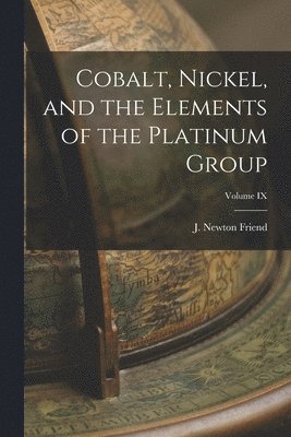 bokomslag Cobalt, Nickel, and the Elements of the Platinum Group; Volume IX