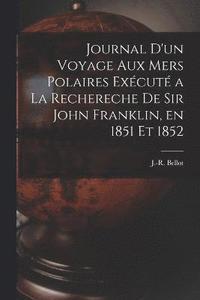 bokomslag Journal d'un Voyage aux mers Polaires Excut a la Rechereche de Sir John Franklin, en 1851 et 1852