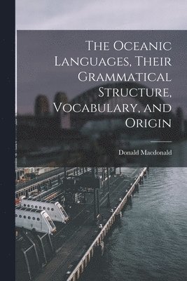 Oceanic Languages, Their Grammatical Structure, Vocabulary, and Origin