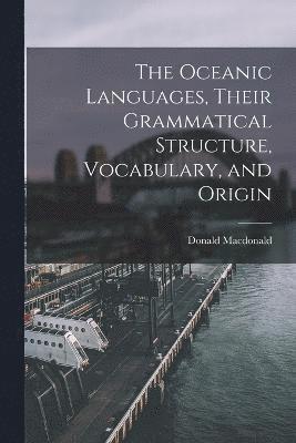 The Oceanic Languages, Their Grammatical Structure, Vocabulary, and Origin 1