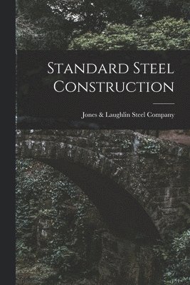 Jones & Laughlin Steel Company, Jones &. Laughlin Steel Company, Jones Laughlin Steel Company - Standard Steel Construction, Häftad