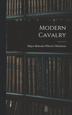 Major Malcolm Wheeler-Nicholson - Modern Cavalry, Inbunden