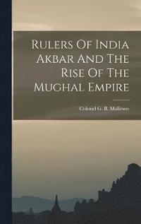bokomslag Rulers Of India Akbar And The Rise Of The Mughal Empire