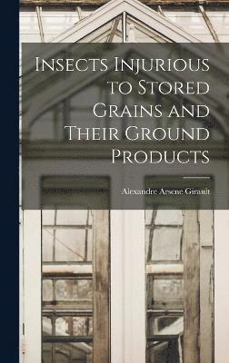 bokomslag Insects Injurious to Stored Grains and Their Ground Products