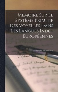bokomslag Mmoire sur le Systme Primitif des Voyelles Dans les Langues Indo-Europennes