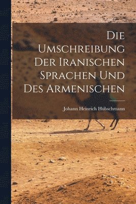 bokomslag Die Umschreibung der Iranischen Sprachen und des Armenischen