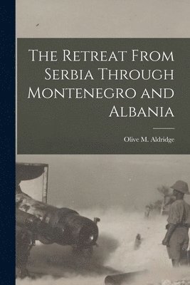 The Retreat From Serbia Through Montenegro and Albania 1