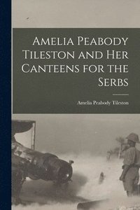 bokomslag Amelia Peabody Tileston and Her Canteens for the Serbs