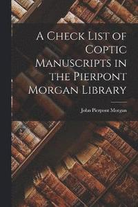 bokomslag A Check List of Coptic Manuscripts in the Pierpont Morgan Library