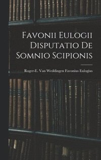 bokomslag Favonii Eulogii Disputatio de Somnio Scipionis