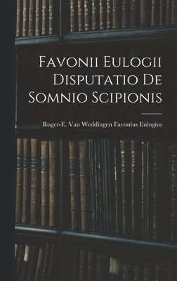 bokomslag Favonii Eulogii Disputatio de Somnio Scipionis