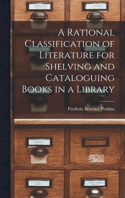 A Rational Classification of Literature for Shelving and Cataloguing Books in a Library 1