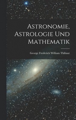 bokomslag Astronomie, Astrologie und Mathematik