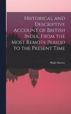 bokomslag Historical and Descriptive Account of British India, From the Most Remote Period to the Present Time