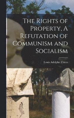 bokomslag Rights of Property, A Refutation of Communism and Socialism