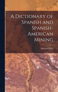 bokomslag Dictionary of Spanish and Spanish-American Mining