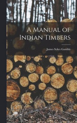 Manual of Indian Timbers