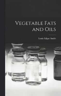 Andés Louis Edgar, Louis Edgar, Andés - Vegetable Fats and Oils, Inbunden