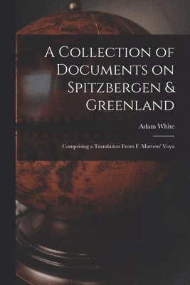 Adam White - Collection of Documents on Spitzbergen & Greenland, Häftad