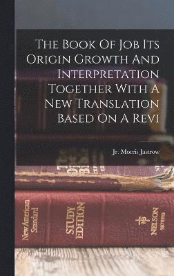 The Book Of Job Its Origin Growth And Interpretation Together With A New Translation Based On A Revi 1