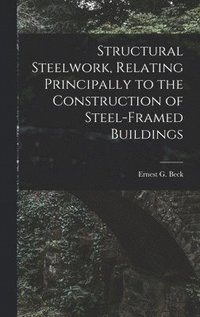 bokomslag Structural Steelwork, Relating Principally to the Construction of Steel-Framed Buildings