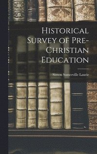 bokomslag Historical Survey of Pre-Christian Education