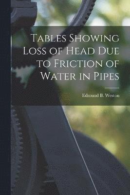 Tables Showing Loss of Head Due to Friction of Water in Pipes 1