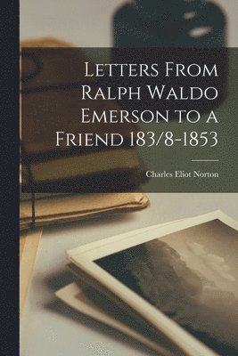 bokomslag Letters From Ralph Waldo Emerson to a Friend 183/8-1853